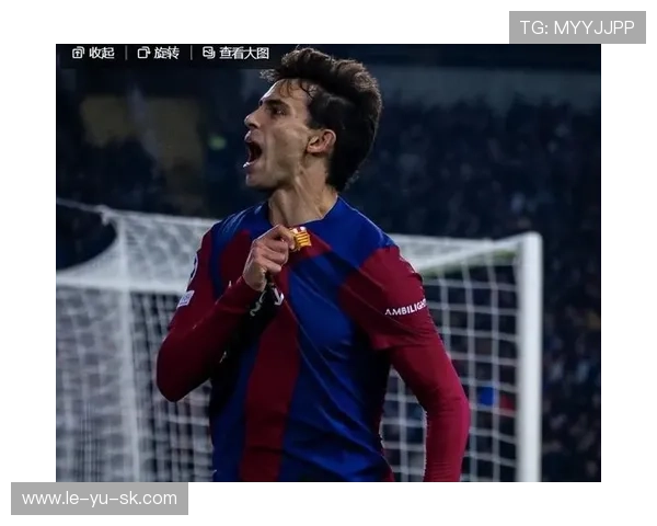 坎塞洛巴萨表现亮眼,助球队逆转取胜 坎塞洛巴萨表现亮眼,助球队逆转取胜